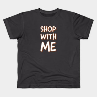Shop with me Kids T-Shirt